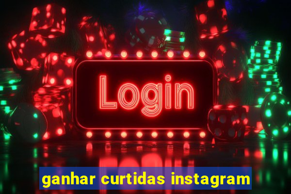 ganhar curtidas instagram